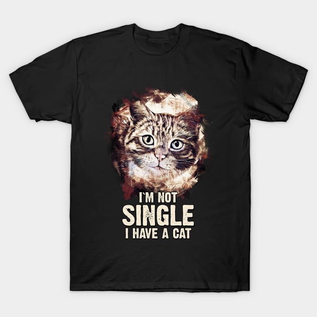 ✪ I`m NOT Single, I have a CAT ✪ Super Funny Cute Kitty Quote T-Shirt by Naumovski